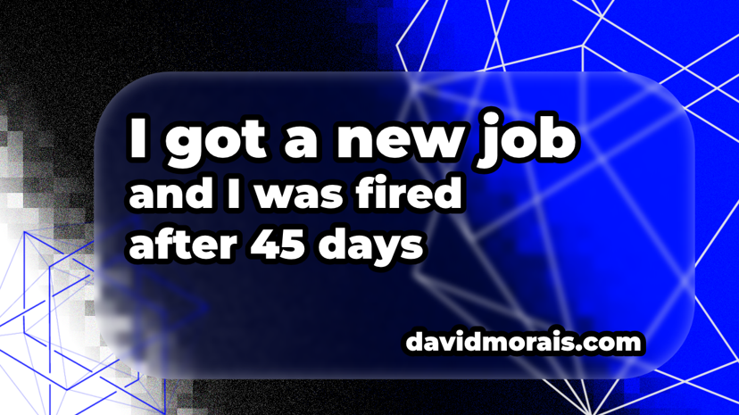 Cover image for I got a new job - then I got fired in 45 days